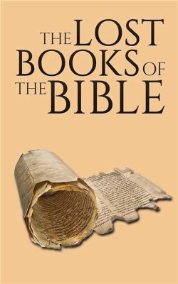 What are the missing books of the Bible, and how do they shape our understanding of ancient texts?